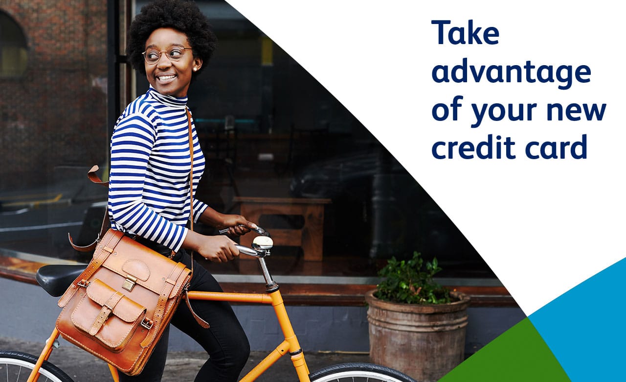 Take advantage of your new credit card