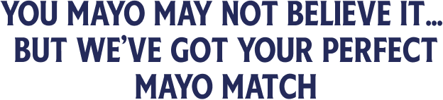 You mayo may not believe it… but we’ve got your perfect mayo match